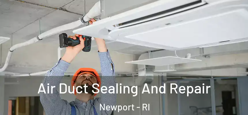  Air Duct Sealing And Repair Newport - RI