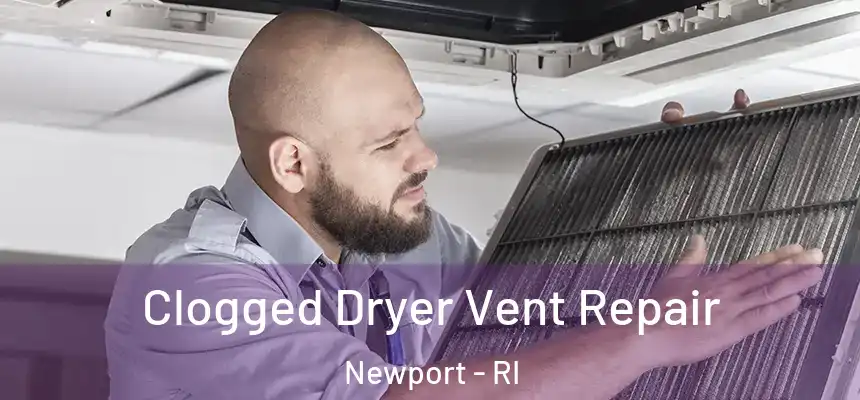  Clogged Dryer Vent Repair Newport - RI