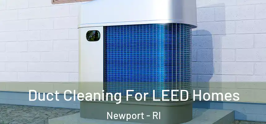  Duct Cleaning For LEED Homes Newport - RI