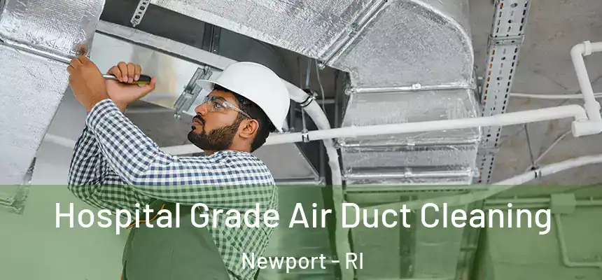  Hospital Grade Air Duct Cleaning Newport - RI
