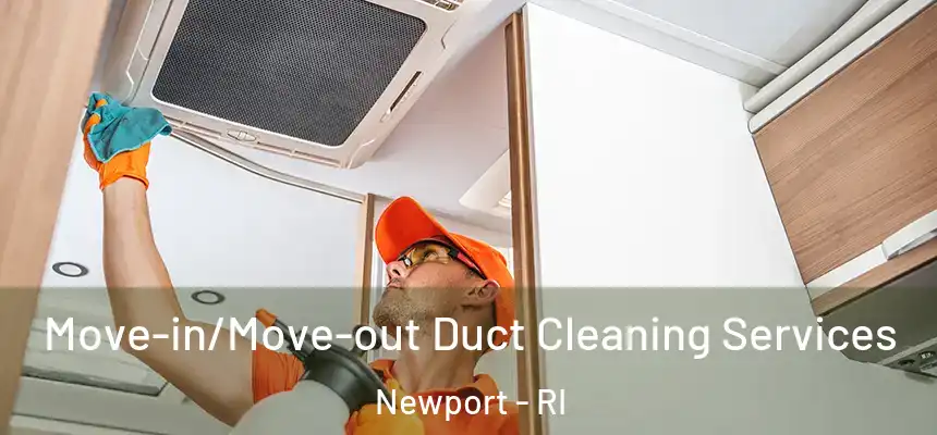  Move-in/Move-out Duct Cleaning Services Newport - RI