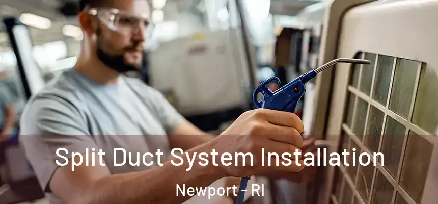  Split Duct System Installation Newport - RI