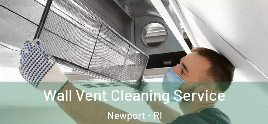 Wall Vent Cleaning Service Newport - RI